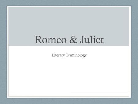 Romeo & Juliet Literary Terminology.