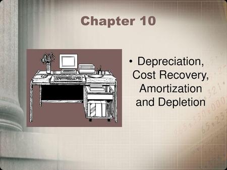 Depreciation, Cost Recovery, Amortization and Depletion