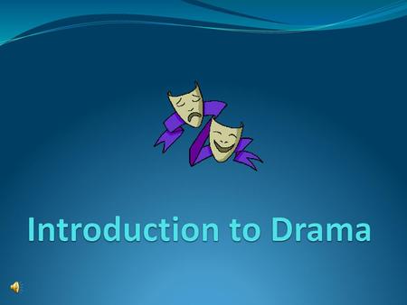 Introduction to Drama.