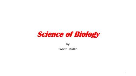 Science of Biology By: Parviz Heidari.