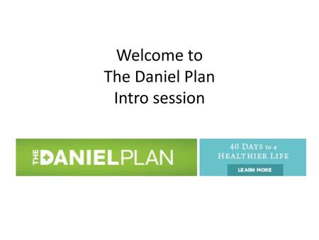 Welcome to The Daniel Plan Intro session