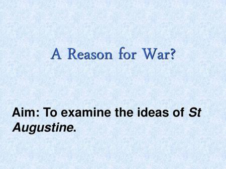 Aim: To examine the ideas of St Augustine.