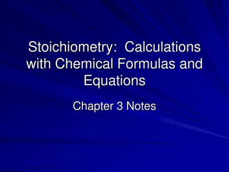 Stoichiometry: Calculations with Chemical Formulas and Equations