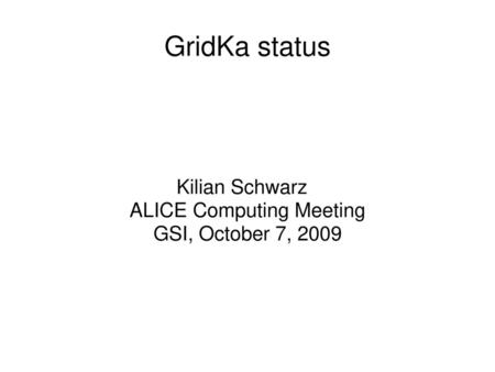 Kilian Schwarz ALICE Computing Meeting GSI, October 7, 2009