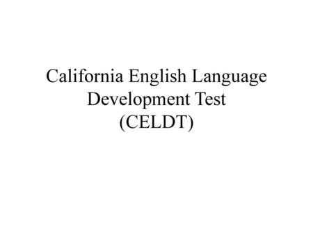 California English Language Development Test (CELDT)