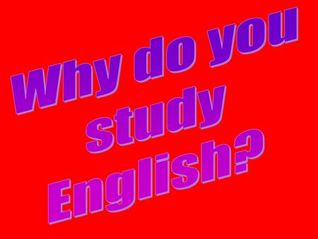 Why do you study English?.