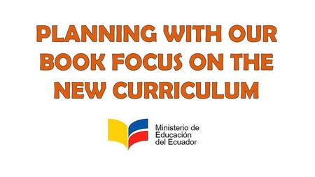 PLANNING WITH OUR BOOK FOCUS ON THE NEW CURRICULUM