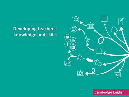 Developing teachers’ knowledge and skills