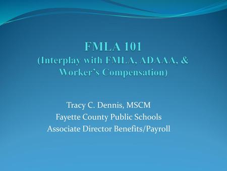 FMLA 101 (Interplay with FMLA, ADAAA, & Worker’s Compensation)