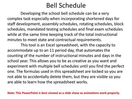 Bell Schedule Developing the school bell schedule can be a very complex task especially when incorporating shortened days for staff development, assembly.