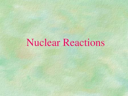 Nuclear Reactions.