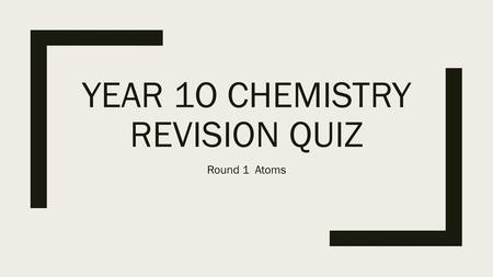 Year 1o chemistry revision quiz