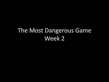 The Most Dangerous Game Week 2