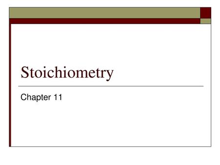 Stoichiometry Chapter 11.