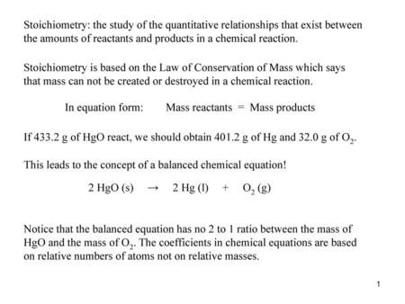 Stoichiometry: the study of the quantitative relationships that exist between the amounts of reactants and products in a chemical reaction. Stoichiometry.