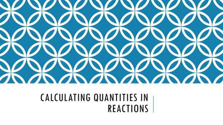 Calculating Quantities in Reactions