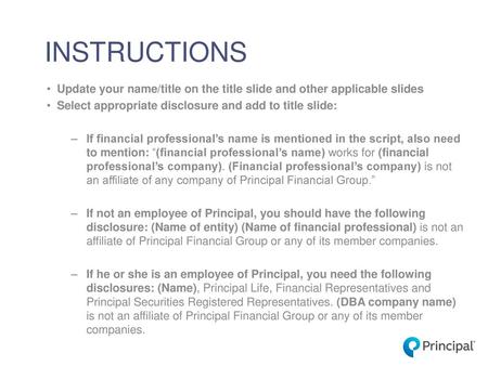 INSTRUCTIONS Update your name/title on the title slide and other applicable slides Select appropriate disclosure and add to title slide: If financial professional’s.