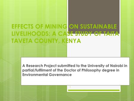 EFFECTS OF MINING ON SUSTAINABLE LIVELIHOODS: A CASE STUDY OF TAITA TAVETA COUNTY, KENYA A Research Project submitted to the University of Nairobi in partial/fulfilment.