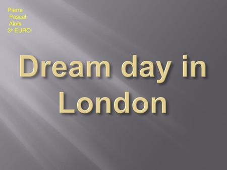 Pierre Pascal Aloïs 3e EURO Dream day in London.