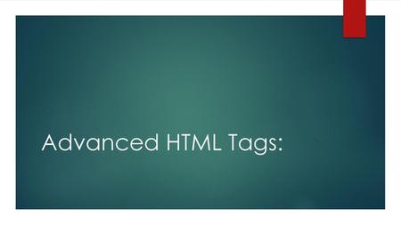 Advanced HTML Tags:.