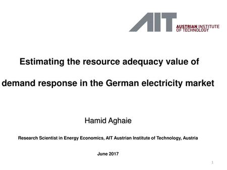 Estimating the resource adequacy value of demand response in the German electricity market Hamid Aghaie Research Scientist in Energy Economics, AIT Austrian.