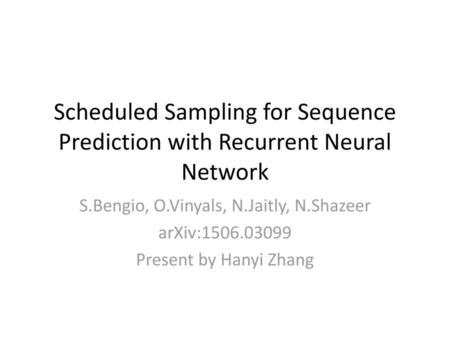 S.Bengio, O.Vinyals, N.Jaitly, N.Shazeer