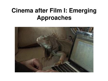 Cinema after Film I: Emerging Approaches