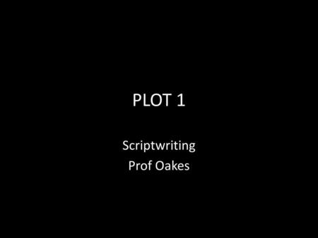 Scriptwriting Prof Oakes