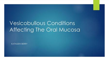 Vesicobullous Conditions Affecting The Oral Mucosa