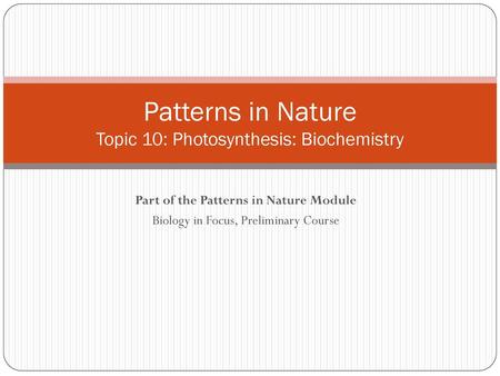 Patterns in Nature Topic 10: Photosynthesis: Biochemistry