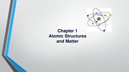 Chapter 1 Atomic Structures and Matter