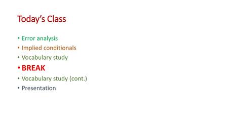 Today’s Class BREAK Error analysis Implied conditionals