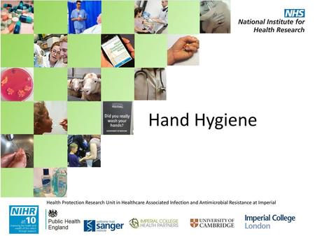 Hand Hygiene Health Protection Research Unit in Healthcare Associated Infection and Antimicrobial Resistance at Imperial College London.