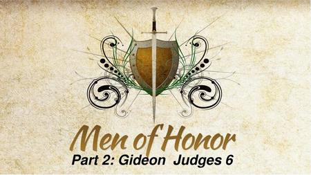 Part 2: Gideon Judges 6.