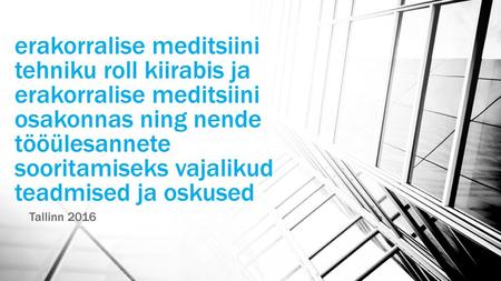 Erakorralise meditsiini tehniku roll kiirabis ja erakorralise meditsiini osakonnas ning nende tööülesannete sooritamiseks vajalikud teadmised ja oskused.