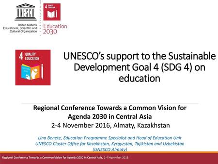 UNESCO’s support to the Sustainable Development Goal 4 (SDG 4) on education It is a great pleasure to introduce to you the Education 2030 Framework for.