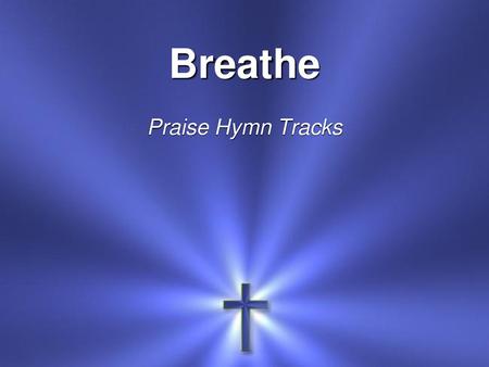 Breathe Praise Hymn Tracks