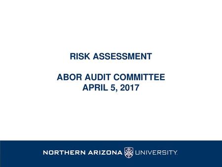 Risk Assessment ABOR Audit Committee April 5, 2017