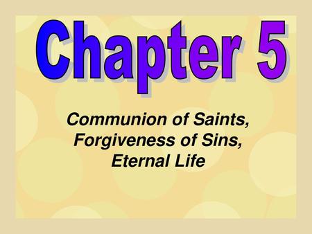 Communion of Saints, Forgiveness of Sins, Eternal Life