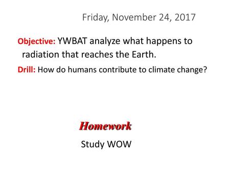 Homework Friday, November 24, 2017 Study WOW