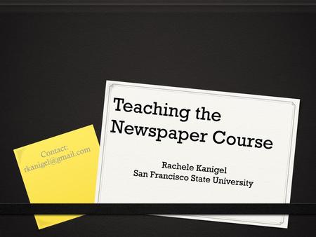 Teaching the Newspaper Course Contact: Rachele Kanigel