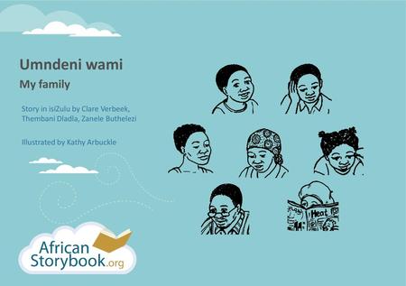 Umndeni wami My family Story in isiZulu by Clare Verbeek, Thembani Dladla, Zanele Buthelezi Illustrated by Kathy Arbuckle.