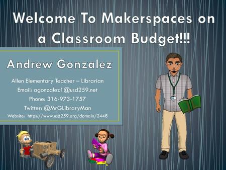 Welcome To Makerspaces on a Classroom Budget!!!