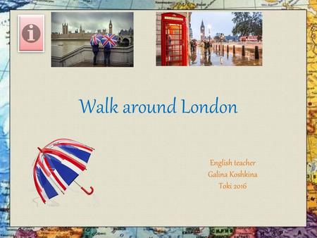 Walk around London English teacher Galina Koshkina Toki 2016.