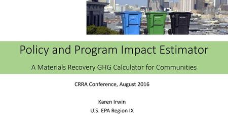 CRRA Conference, August 2016 Karen Irwin U.S. EPA Region IX