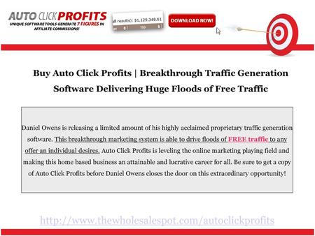 Buy Auto Click Profits | Breakthrough Traffic Generation Software Delivering Huge Floods of Free Traffic Daniel Owens is releasing a limited amount of.