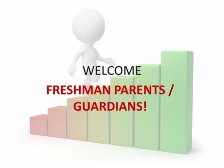 FRESHMAN PARENTS / GUARDIANS!