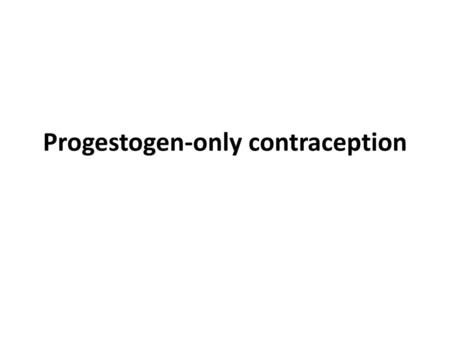 Progestogen-only contraception