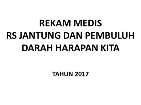 REKAM MEDIS RS JANTUNG DAN PEMBULUH DARAH HARAPAN KITA TAHUN 2017.