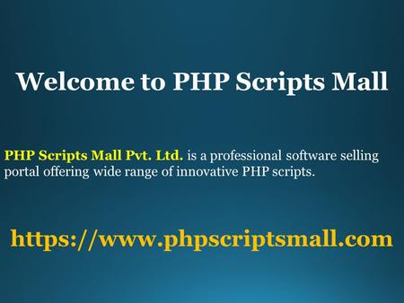 Welcome to PHP Scripts Mall PHP Scripts Mall Pvt. Ltd. is a professional software selling portal offering wide range of innovative PHP scripts. https://www.phpscriptsmall.com.